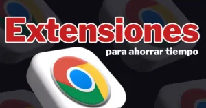 Lee más sobre el artículo Extensiones de Chrome para ahorrar tiempo: Elige las mejores según tu estilo de trabajo