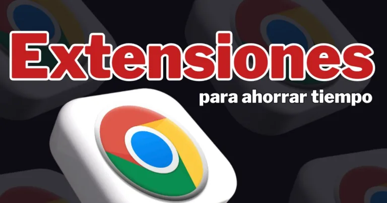 Extensiones de Chrome para ahorrar tiempo