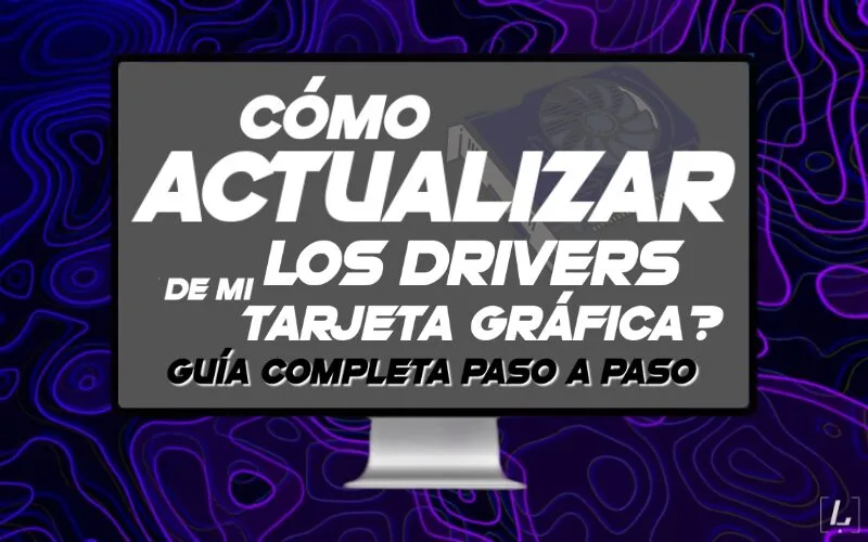 Cómo actualizar los drivers de mi tarjeta gráfica – Guía completa paso a paso
