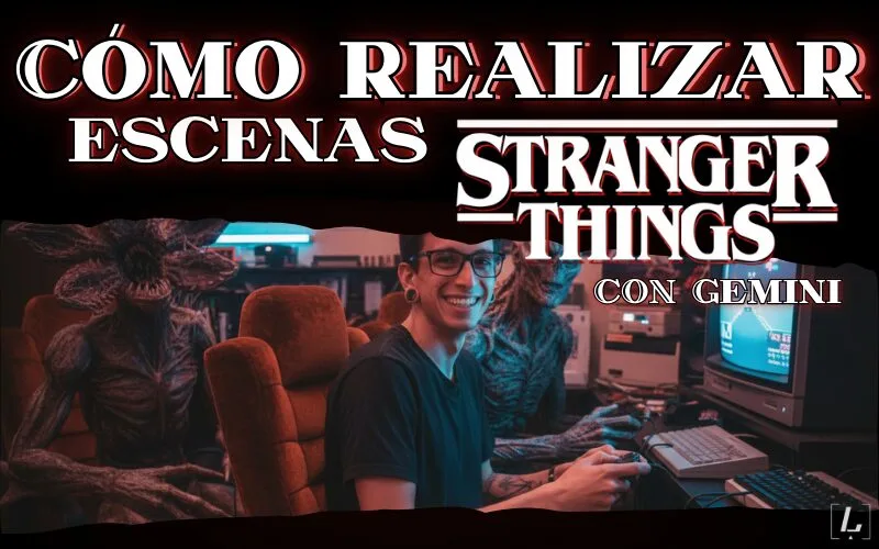 Cómo realizar escenas de Stranger Things con Gemini: guía definitiva de prompts y estilo