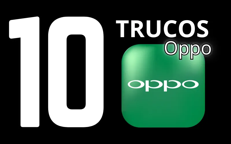 Lee más sobre el artículo 10 mejores trucos de OPPO que todo usuario debería conocer