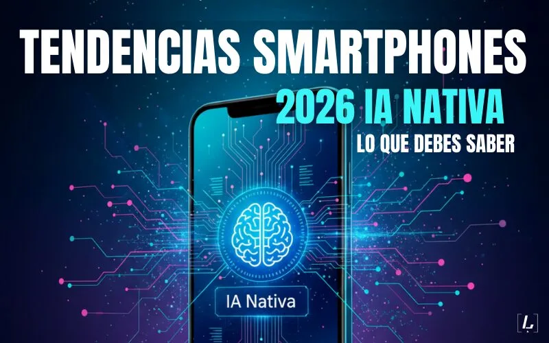 Tendencias smartphones 2026 IA nativa – Lo que debes saber