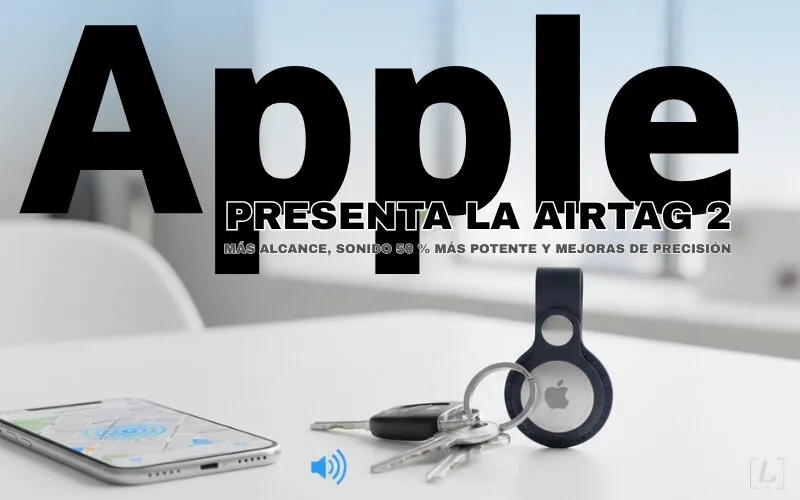 Apple presenta la AirTag 2: más alcance, sonido 50 % más potente y mejoras de precisión