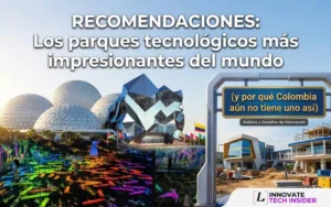 Lee más sobre el artículo Los parques tecnológicos más impresionantes del mundo (y por qué Colombia aún no tiene uno así)