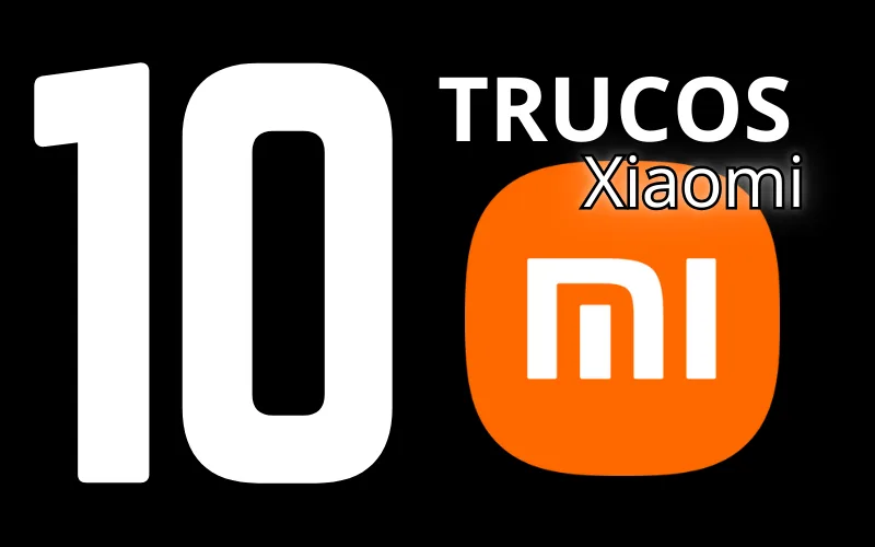 Lee más sobre el artículo 10 mejores trucos de Xiaomi que hoy mismo debes probar