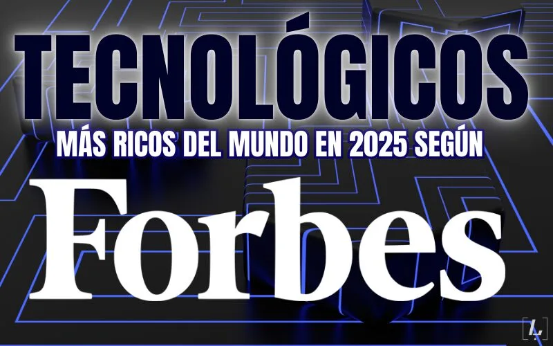 Lee más sobre el artículo Los multimillonarios tecnológicos más ricos del mundo en 2025 según Forbes