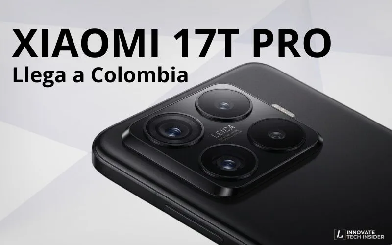 Xiaomi 17T Pro Colombia: lanzamiento, características y todo lo nuevo que llega el 10 de junio
