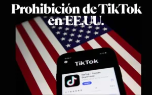 Lee más sobre el artículo Prohibición de TikTok en EE.UU.: ¿Qué pasará con los usuarios y creadores?