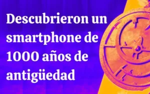 Lee más sobre el artículo Descubrieron un smartphone de 1000 años de antigüedad: el hallazgo que desafía la historia