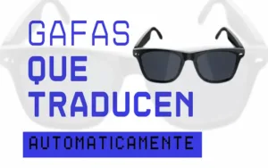 Lee más sobre el artículo Descubre las gafas que traducen automáticamente: Tecnología que rompe barreras